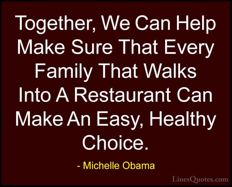 Michelle Obama Quotes (72) - Together, We Can Help Make Sure That... - QuotesTogether, We Can Help Make Sure That Every Family That Walks Into A Restaurant Can Make An Easy, Healthy Choice.