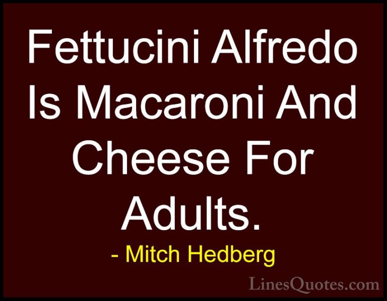 Mitch Hedberg Quotes (14) - Fettucini Alfredo Is Macaroni And Che... - QuotesFettucini Alfredo Is Macaroni And Cheese For Adults.