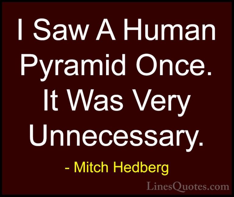 Mitch Hedberg Quotes (21) - I Saw A Human Pyramid Once. It Was Ve... - QuotesI Saw A Human Pyramid Once. It Was Very Unnecessary.