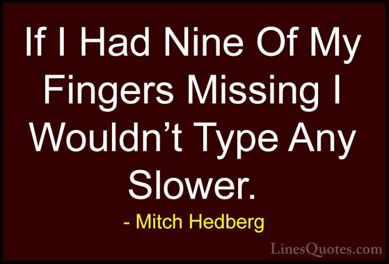 Mitch Hedberg Quotes (26) - If I Had Nine Of My Fingers Missing I... - QuotesIf I Had Nine Of My Fingers Missing I Wouldn't Type Any Slower.