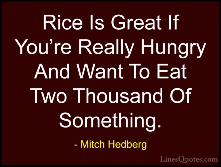 Mitch Hedberg Quotes (28) - Rice Is Great If You're Really Hungry... - QuotesRice Is Great If You're Really Hungry And Want To Eat Two Thousand Of Something.