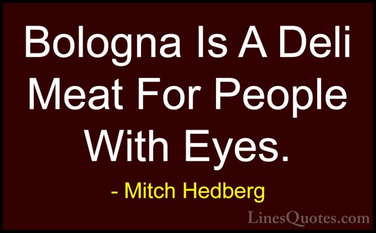 Mitch Hedberg Quotes (37) - Bologna Is A Deli Meat For People Wit... - QuotesBologna Is A Deli Meat For People With Eyes.