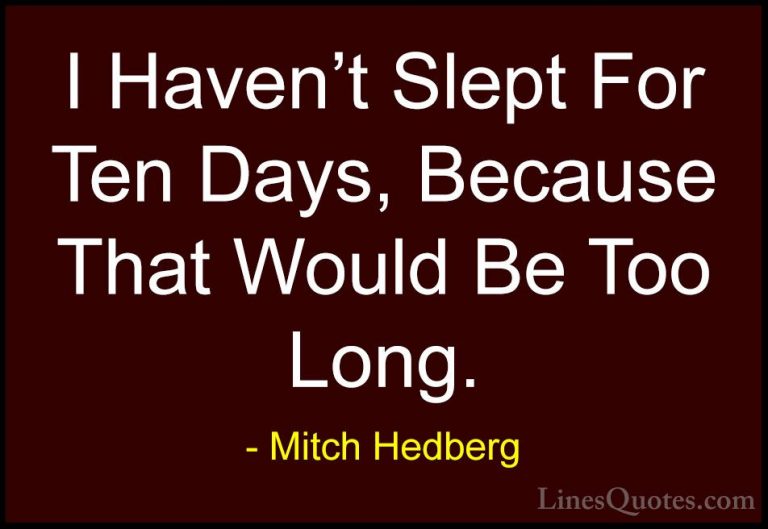 Mitch Hedberg Quotes (39) - I Haven't Slept For Ten Days, Because... - QuotesI Haven't Slept For Ten Days, Because That Would Be Too Long.