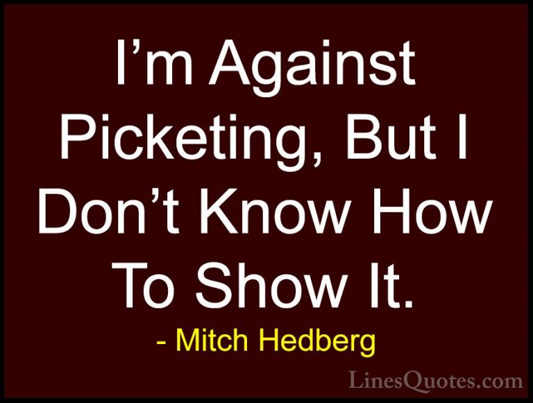 Mitch Hedberg Quotes (40) - I'm Against Picketing, But I Don't Kn... - QuotesI'm Against Picketing, But I Don't Know How To Show It.