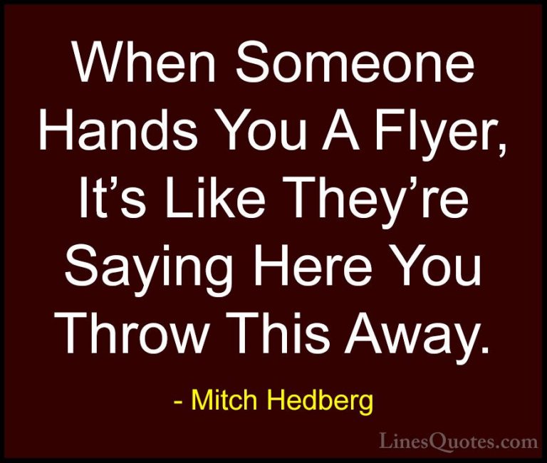 Mitch Hedberg Quotes (46) - When Someone Hands You A Flyer, It's ... - QuotesWhen Someone Hands You A Flyer, It's Like They're Saying Here You Throw This Away.