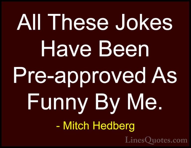 Mitch Hedberg Quotes (48) - All These Jokes Have Been Pre-approve... - QuotesAll These Jokes Have Been Pre-approved As Funny By Me.