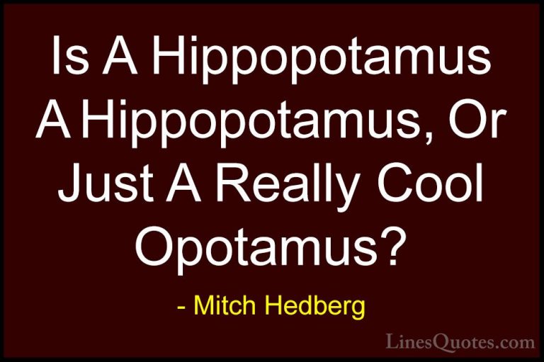 Mitch Hedberg Quotes (5) - Is A Hippopotamus A Hippopotamus, Or J... - QuotesIs A Hippopotamus A Hippopotamus, Or Just A Really Cool Opotamus?