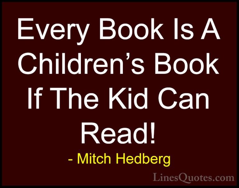 Mitch Hedberg Quotes (50) - Every Book Is A Children's Book If Th... - QuotesEvery Book Is A Children's Book If The Kid Can Read!