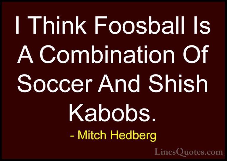 Mitch Hedberg Quotes (52) - I Think Foosball Is A Combination Of ... - QuotesI Think Foosball Is A Combination Of Soccer And Shish Kabobs.