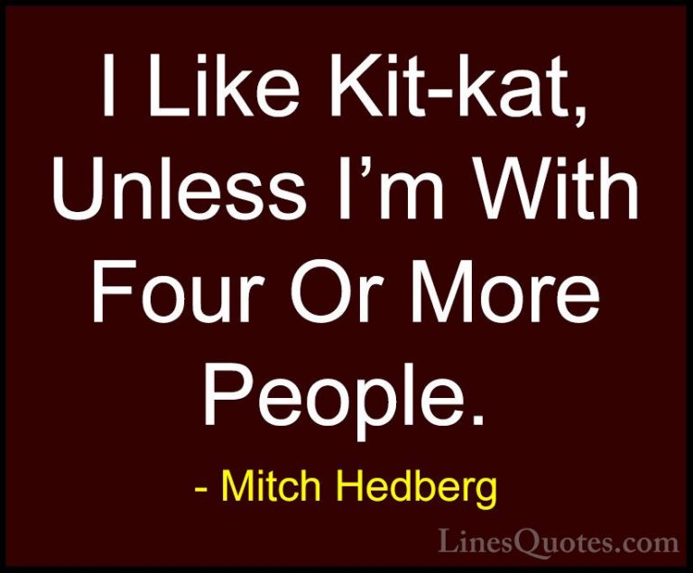 Mitch Hedberg Quotes (57) - I Like Kit-kat, Unless I'm With Four ... - QuotesI Like Kit-kat, Unless I'm With Four Or More People.