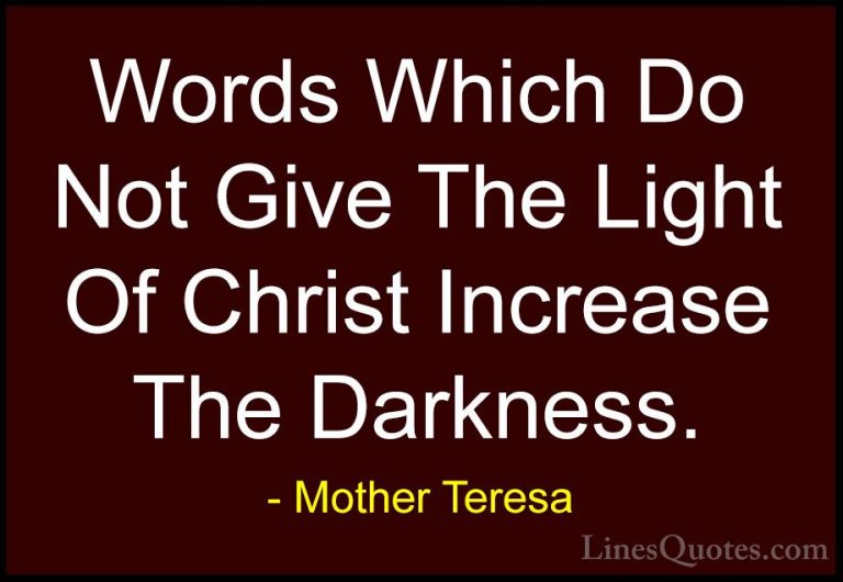 Mother Teresa Quotes (14) - Words Which Do Not Give The Light Of ... - QuotesWords Which Do Not Give The Light Of Christ Increase The Darkness.