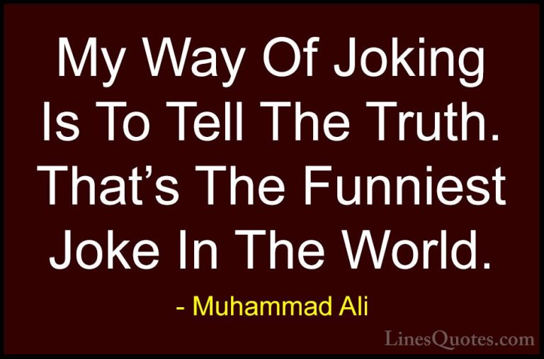 Muhammad Ali Quotes (102) - My Way Of Joking Is To Tell The Truth... - QuotesMy Way Of Joking Is To Tell The Truth. That's The Funniest Joke In The World.