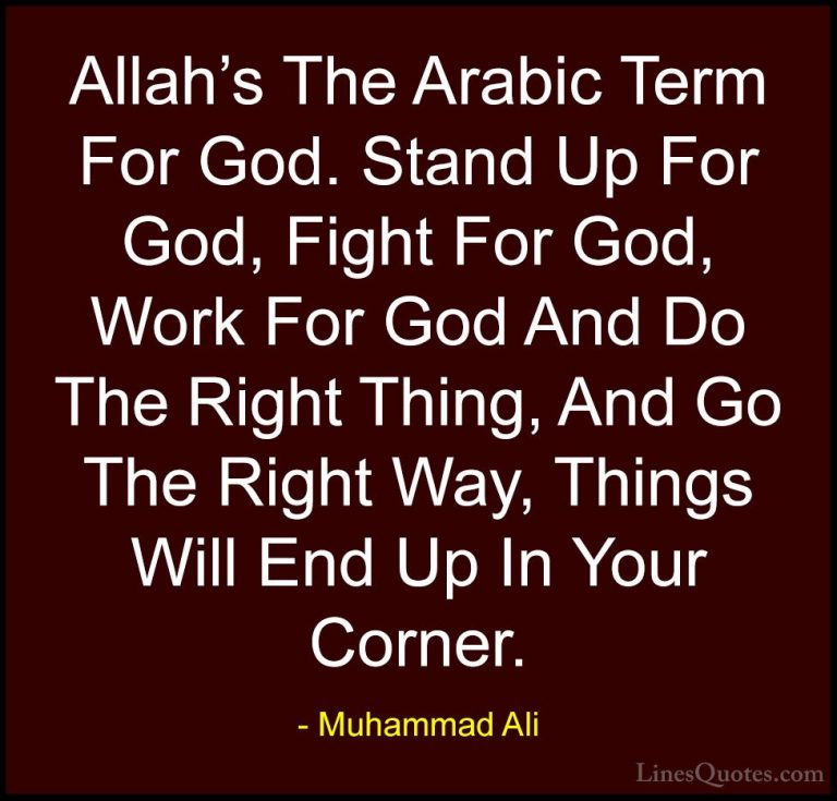 Muhammad Ali Quotes (104) - Allah's The Arabic Term For God. Stan... - QuotesAllah's The Arabic Term For God. Stand Up For God, Fight For God, Work For God And Do The Right Thing, And Go The Right Way, Things Will End Up In Your Corner.