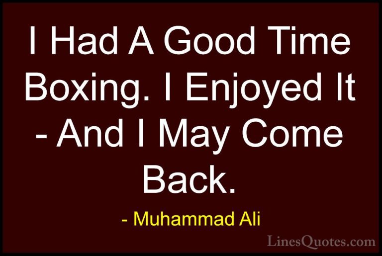 Muhammad Ali Quotes (113) - I Had A Good Time Boxing. I Enjoyed I... - QuotesI Had A Good Time Boxing. I Enjoyed It - And I May Come Back.