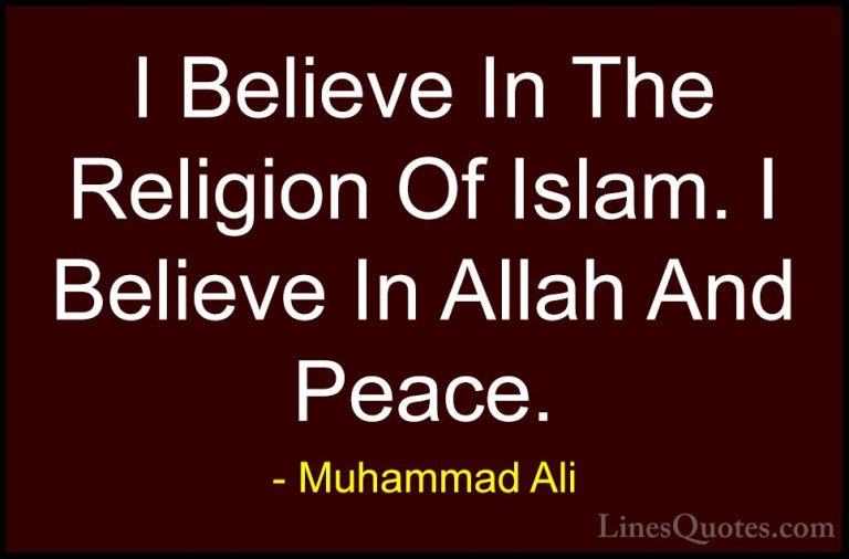Muhammad Ali Quotes (12) - I Believe In The Religion Of Islam. I ... - QuotesI Believe In The Religion Of Islam. I Believe In Allah And Peace.