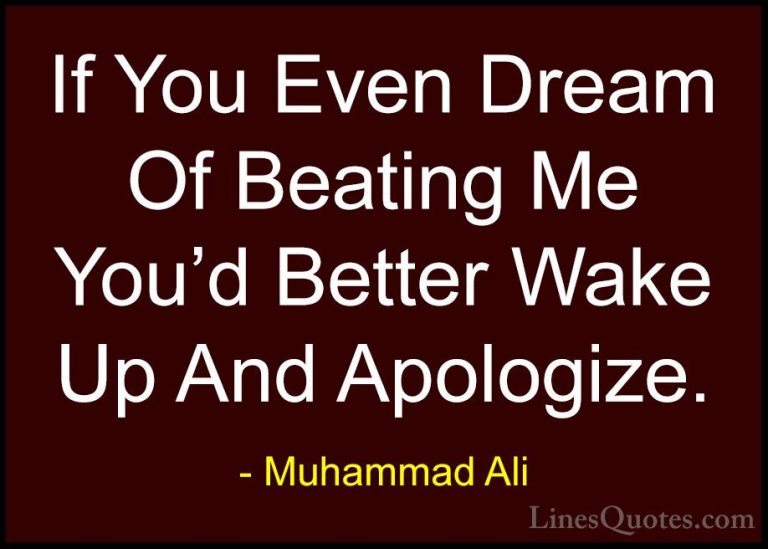 Muhammad Ali Quotes (13) - If You Even Dream Of Beating Me You'd ... - QuotesIf You Even Dream Of Beating Me You'd Better Wake Up And Apologize.