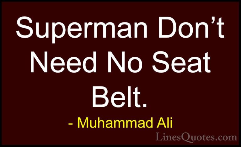 Muhammad Ali Quotes (17) - Superman Don't Need No Seat Belt.... - QuotesSuperman Don't Need No Seat Belt.