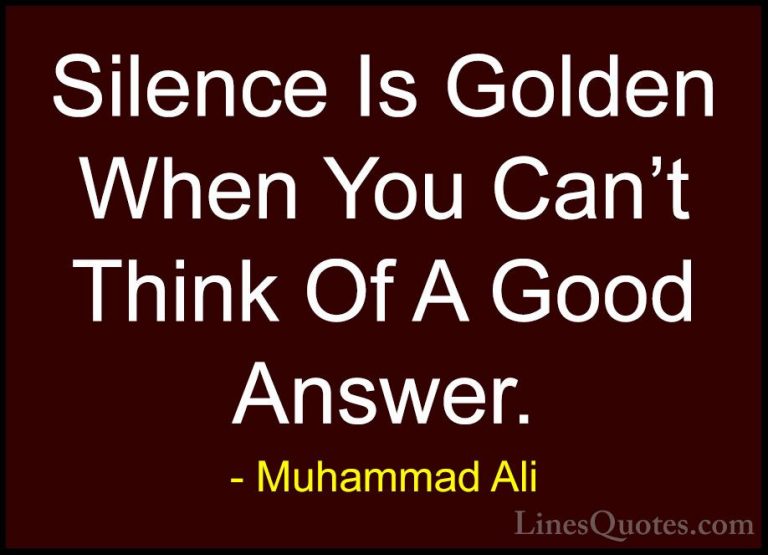 Muhammad Ali Quotes (20) - Silence Is Golden When You Can't Think... - QuotesSilence Is Golden When You Can't Think Of A Good Answer.