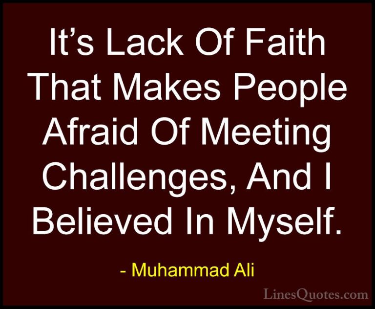 Muhammad Ali Quotes (22) - It's Lack Of Faith That Makes People A... - QuotesIt's Lack Of Faith That Makes People Afraid Of Meeting Challenges, And I Believed In Myself.