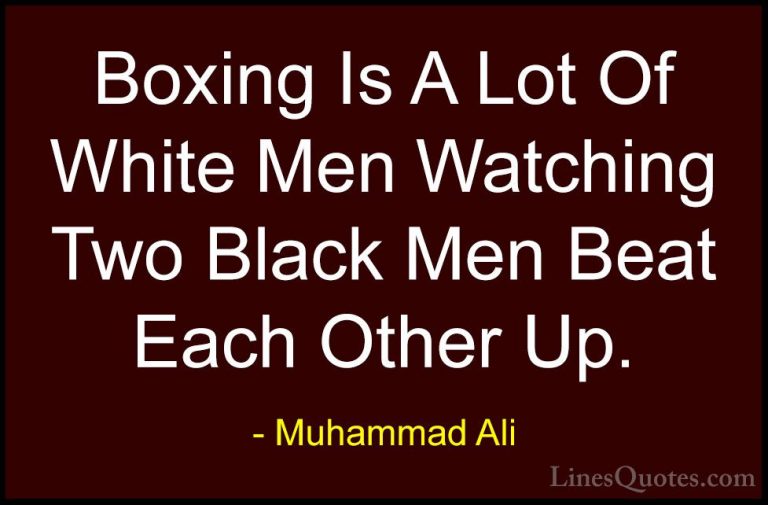 Muhammad Ali Quotes (23) - Boxing Is A Lot Of White Men Watching ... - QuotesBoxing Is A Lot Of White Men Watching Two Black Men Beat Each Other Up.