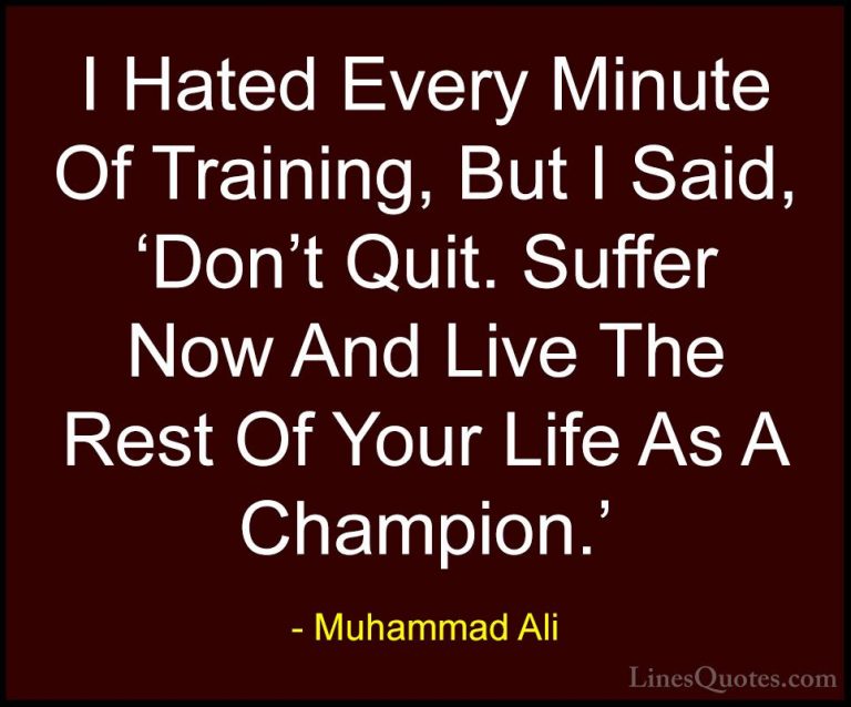Muhammad Ali Quotes (3) - I Hated Every Minute Of Training, But I... - QuotesI Hated Every Minute Of Training, But I Said, 'Don't Quit. Suffer Now And Live The Rest Of Your Life As A Champion.'