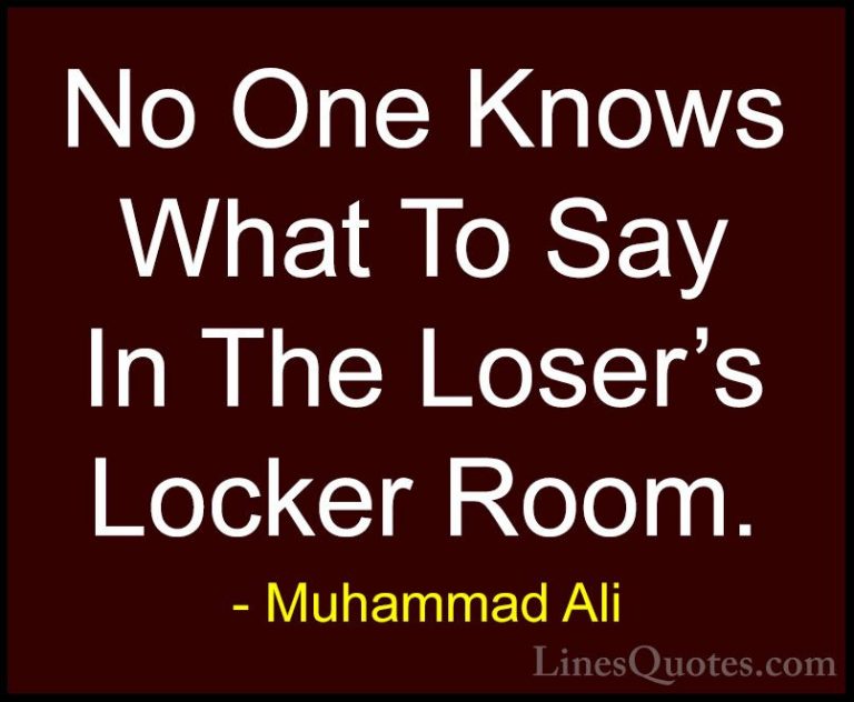 Muhammad Ali Quotes (30) - No One Knows What To Say In The Loser'... - QuotesNo One Knows What To Say In The Loser's Locker Room.