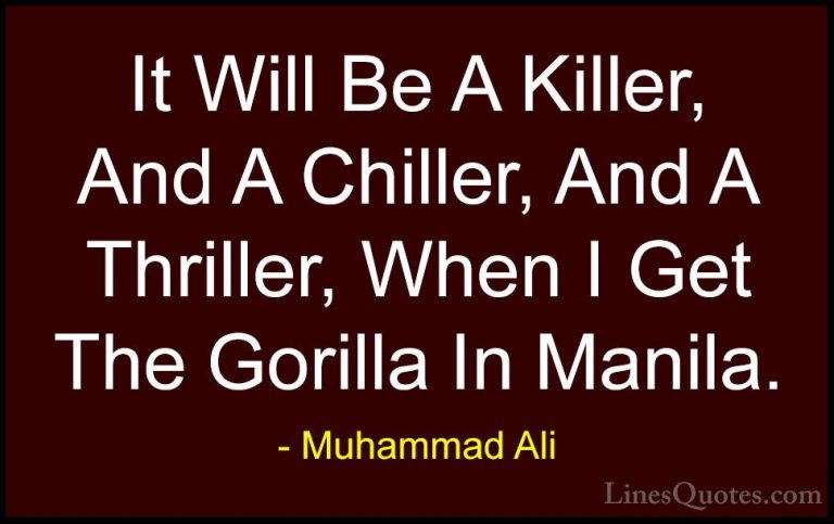 Muhammad Ali Quotes (34) - It Will Be A Killer, And A Chiller, An... - QuotesIt Will Be A Killer, And A Chiller, And A Thriller, When I Get The Gorilla In Manila.