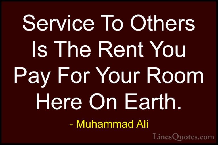Muhammad Ali Quotes (4) - Service To Others Is The Rent You Pay F... - QuotesService To Others Is The Rent You Pay For Your Room Here On Earth.