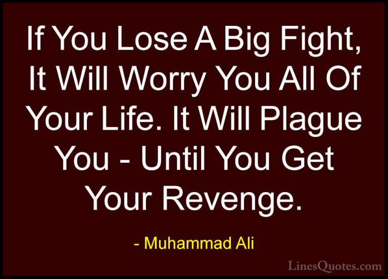 Muhammad Ali Quotes (41) - If You Lose A Big Fight, It Will Worry... - QuotesIf You Lose A Big Fight, It Will Worry You All Of Your Life. It Will Plague You - Until You Get Your Revenge.