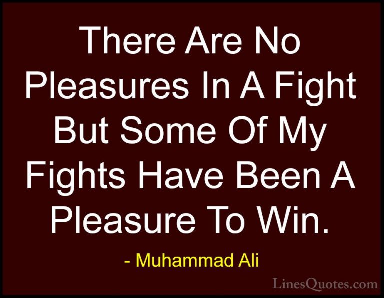 Muhammad Ali Quotes (53) - There Are No Pleasures In A Fight But ... - QuotesThere Are No Pleasures In A Fight But Some Of My Fights Have Been A Pleasure To Win.