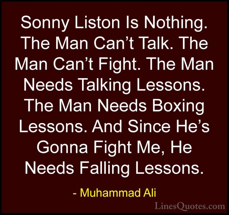 Muhammad Ali Quotes (75) - Sonny Liston Is Nothing. The Man Can't... - QuotesSonny Liston Is Nothing. The Man Can't Talk. The Man Can't Fight. The Man Needs Talking Lessons. The Man Needs Boxing Lessons. And Since He's Gonna Fight Me, He Needs Falling Lessons.