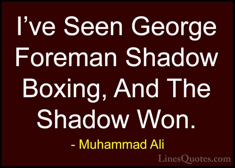 Muhammad Ali Quotes (76) - I've Seen George Foreman Shadow Boxing... - QuotesI've Seen George Foreman Shadow Boxing, And The Shadow Won.