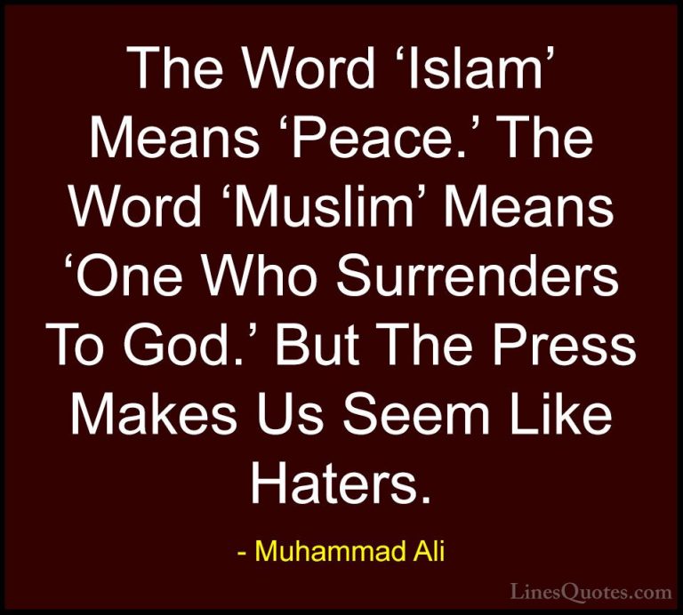 Muhammad Ali Quotes (9) - The Word 'Islam' Means 'Peace.' The Wor... - QuotesThe Word 'Islam' Means 'Peace.' The Word 'Muslim' Means 'One Who Surrenders To God.' But The Press Makes Us Seem Like Haters.