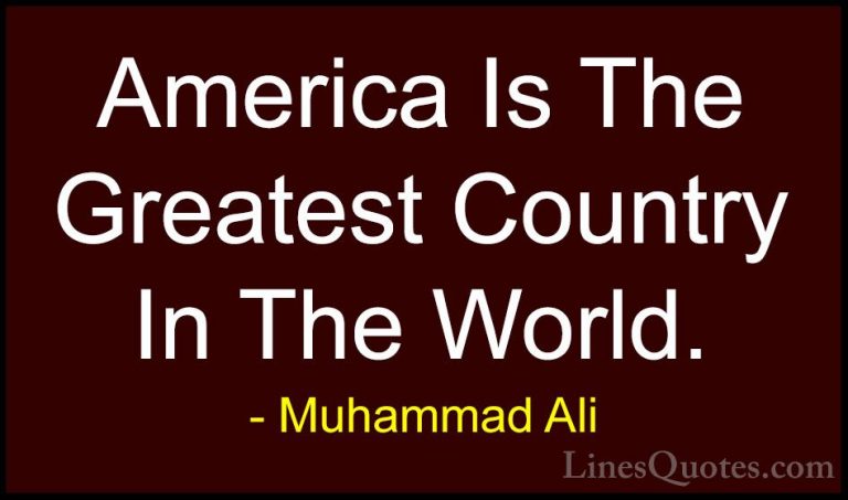 Muhammad Ali Quotes (91) - America Is The Greatest Country In The... - QuotesAmerica Is The Greatest Country In The World.
