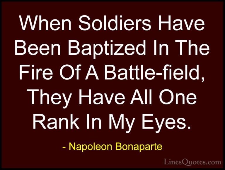 Napoleon Bonaparte Quotes (18) - When Soldiers Have Been Baptized... - QuotesWhen Soldiers Have Been Baptized In The Fire Of A Battle-field, They Have All One Rank In My Eyes.