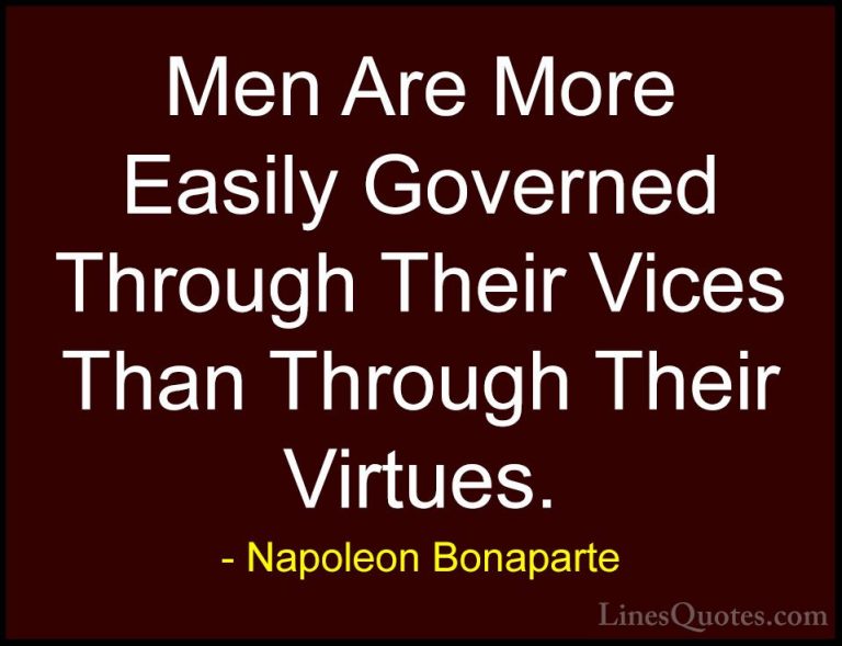 Napoleon Bonaparte Quotes (29) - Men Are More Easily Governed Thr... - QuotesMen Are More Easily Governed Through Their Vices Than Through Their Virtues.