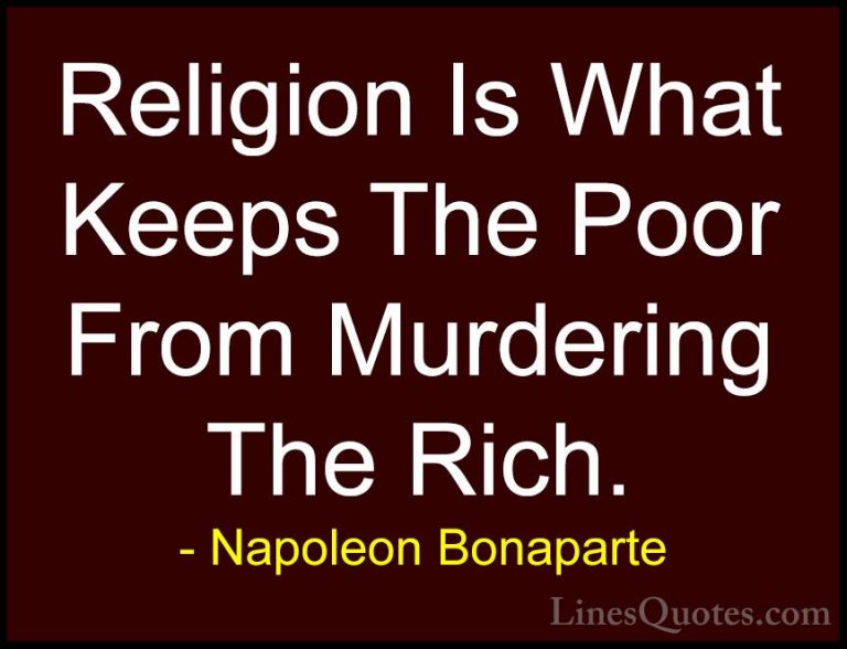 Napoleon Bonaparte Quotes (30) - Religion Is What Keeps The Poor ... - QuotesReligion Is What Keeps The Poor From Murdering The Rich.
