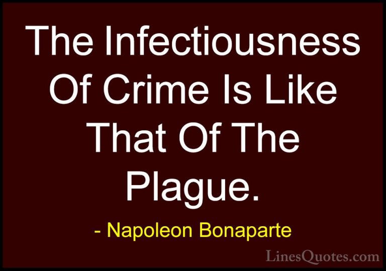 Napoleon Bonaparte Quotes (35) - The Infectiousness Of Crime Is L... - QuotesThe Infectiousness Of Crime Is Like That Of The Plague.