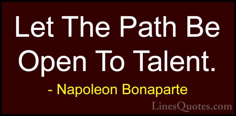 Napoleon Bonaparte Quotes (38) - Let The Path Be Open To Talent.... - QuotesLet The Path Be Open To Talent.