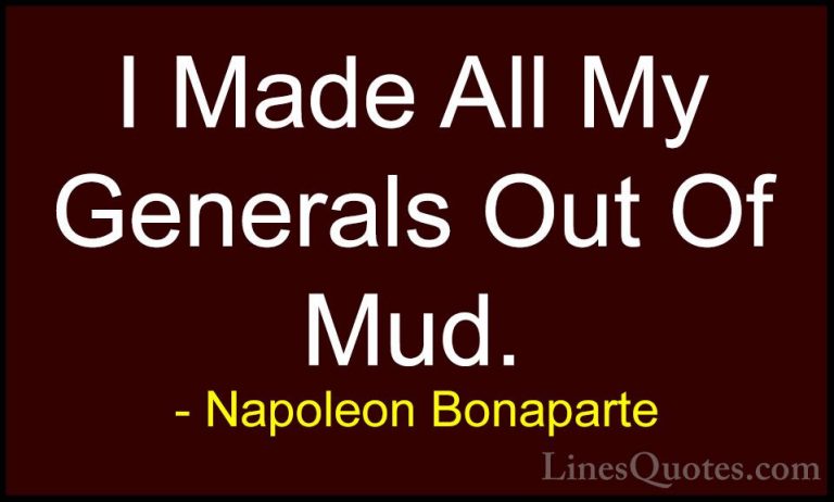 Napoleon Bonaparte Quotes (39) - I Made All My Generals Out Of Mu... - QuotesI Made All My Generals Out Of Mud.