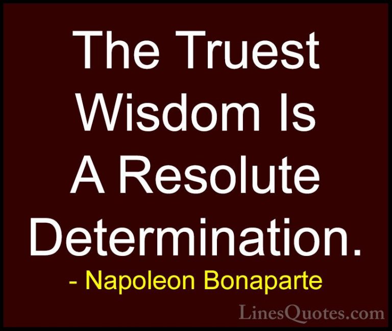 Napoleon Bonaparte Quotes (51) - The Truest Wisdom Is A Resolute ... - QuotesThe Truest Wisdom Is A Resolute Determination.