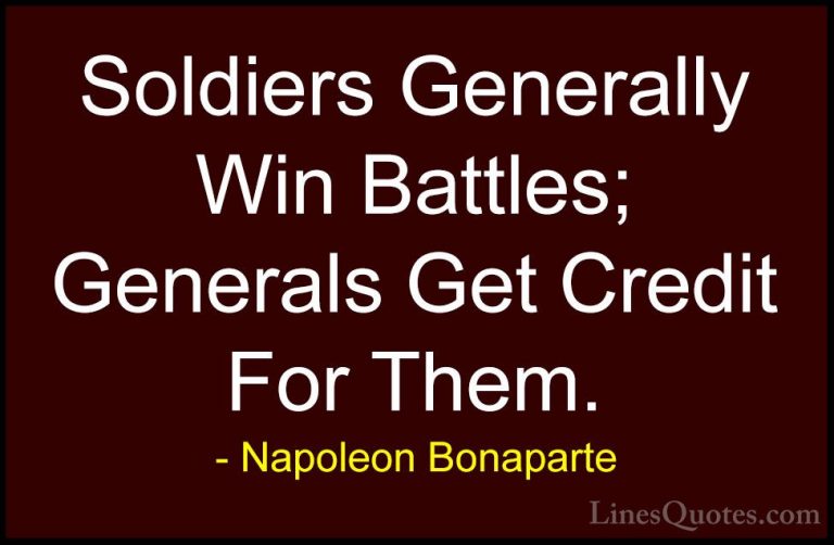 Napoleon Bonaparte Quotes (53) - Soldiers Generally Win Battles; ... - QuotesSoldiers Generally Win Battles; Generals Get Credit For Them.