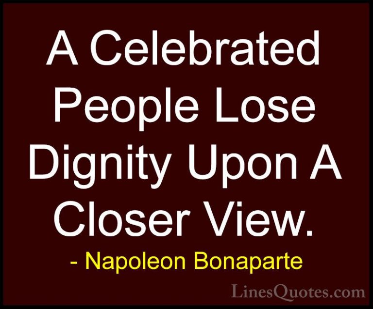 Napoleon Bonaparte Quotes (66) - A Celebrated People Lose Dignity... - QuotesA Celebrated People Lose Dignity Upon A Closer View.