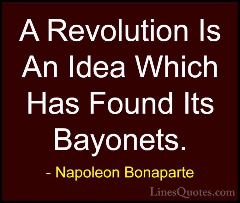 Napoleon Bonaparte Quotes (70) - A Revolution Is An Idea Which Ha... - QuotesA Revolution Is An Idea Which Has Found Its Bayonets.