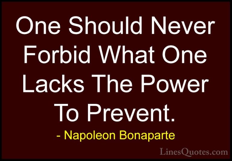 Napoleon Bonaparte Quotes (72) - One Should Never Forbid What One... - QuotesOne Should Never Forbid What One Lacks The Power To Prevent.