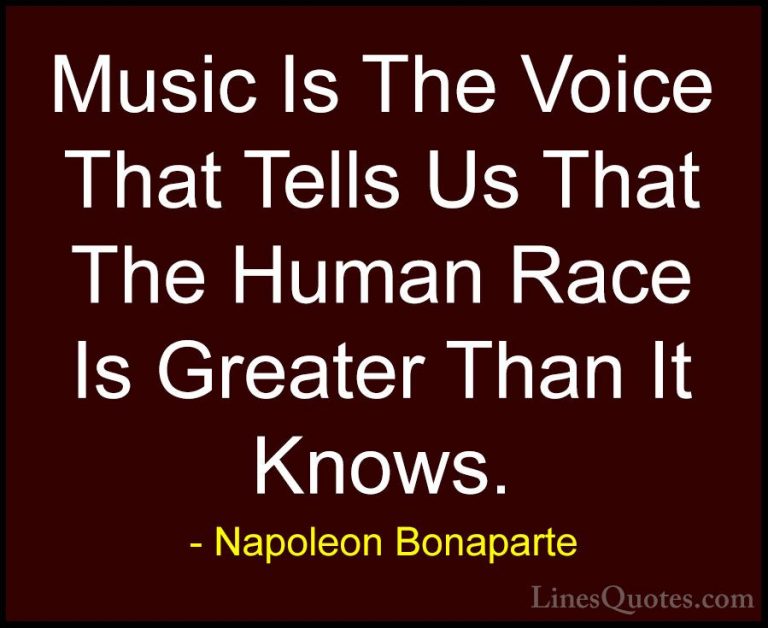 Napoleon Bonaparte Quotes (78) - Music Is The Voice That Tells Us... - QuotesMusic Is The Voice That Tells Us That The Human Race Is Greater Than It Knows.