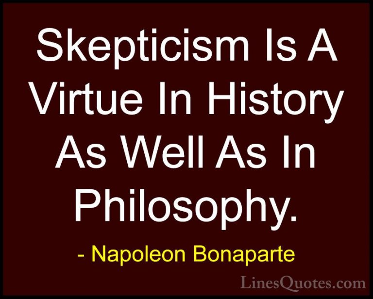 Napoleon Bonaparte Quotes (83) - Skepticism Is A Virtue In Histor... - QuotesSkepticism Is A Virtue In History As Well As In Philosophy.