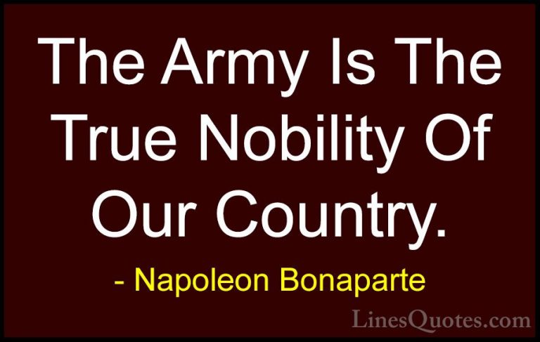 Napoleon Bonaparte Quotes (93) - The Army Is The True Nobility Of... - QuotesThe Army Is The True Nobility Of Our Country.