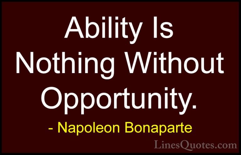Napoleon Bonaparte Quotes (96) - Ability Is Nothing Without Oppor... - QuotesAbility Is Nothing Without Opportunity.