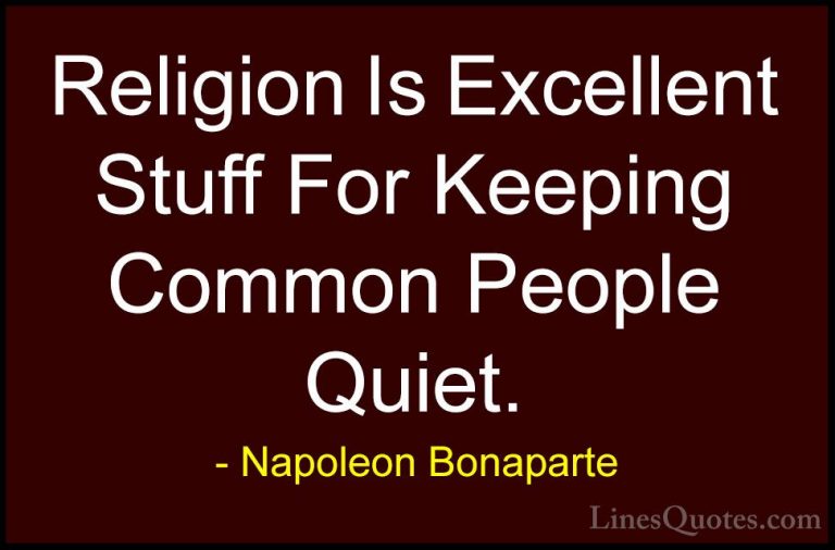 Napoleon Bonaparte Quotes (97) - Religion Is Excellent Stuff For ... - QuotesReligion Is Excellent Stuff For Keeping Common People Quiet.